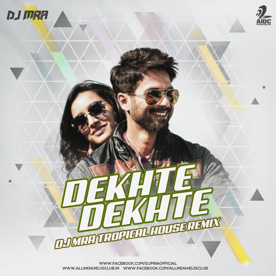 Dekhte Dekhte (DJ MRA Tropical House Remix)